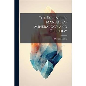 The Engineer’s Manual of Mineralogy and Geology
