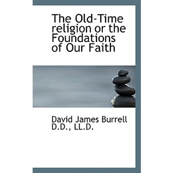 The Old-Time Religion or the Foundations of Our Faith