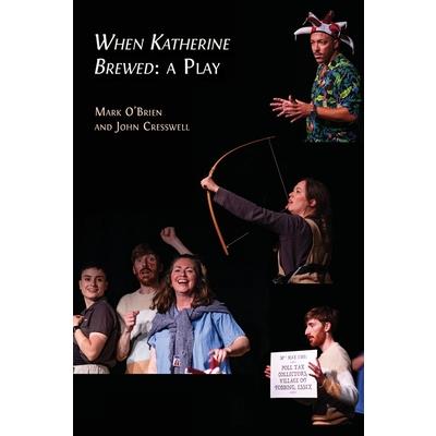 When Katherine Brewed, a Play When Katherine Brewed, a Play