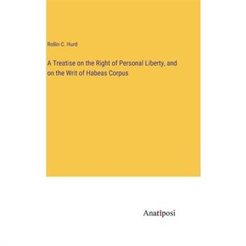 A Treatise on the Right of Personal Liberty, and on the Writ of Habeas Corpus