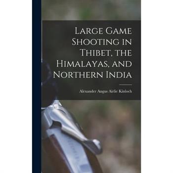 Large Game Shooting in Thibet, the Himalayas, and Northern India