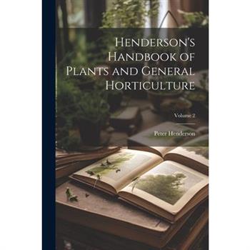 Henderson's Handbook of Plants and General Horticulture; Volume 2