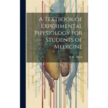 A Textbook of Experimental Physiology for Students of Medicine
