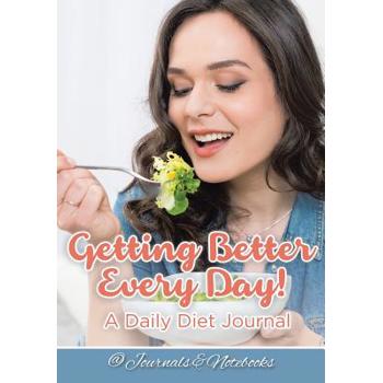 Getting Better Every Day! A Daily Diet Journal