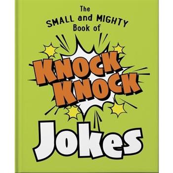 The Small and Mighty Book of Knock Knock Jokes