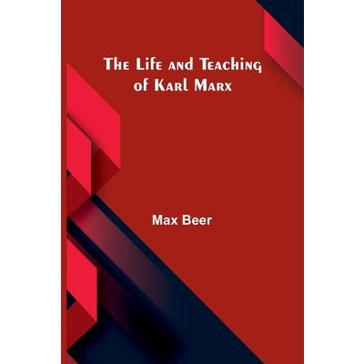 The life and teaching of Karl Marx