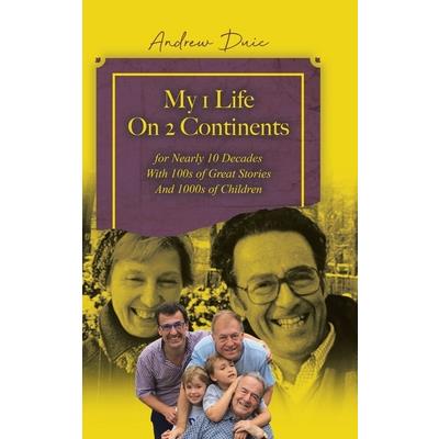 My 1 Life On 2 Continents for Nearly 10 Decades With 100s of Great Stories And 1000s of Children