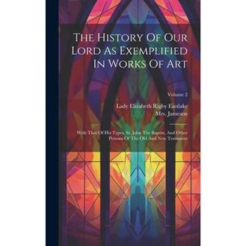 The History Of Our Lord As Exemplified In Works Of Art