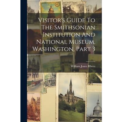 Visitor’s Guide To The Smithsonian Institution And National Museum, Washington, Part 3