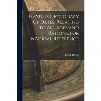 Haydn's Dictionary of Dates, Relating to All Ages and Nations, for Universal Reference