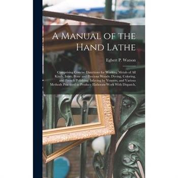 A Manual of the Hand Lathe
