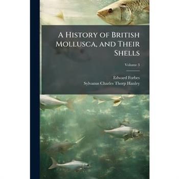 A History of British Mollusca, and Their Shells