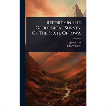 Report On The Geological Survey Of The State Of Iowa