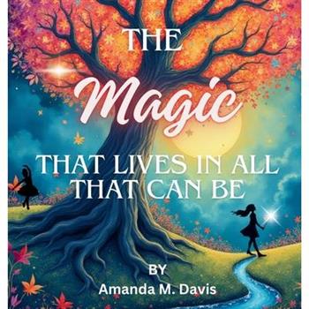 The Magic That Lives In All That Can Be