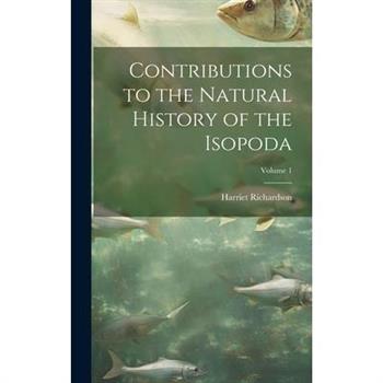 Contributions to the Natural History of the Isopoda; Volume 1