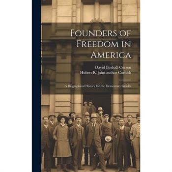 Founders of Freedom in America; a Biographical History for the Elementary Grades