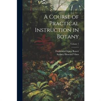 A Course of Practical Instruction in Botany; Volume 1