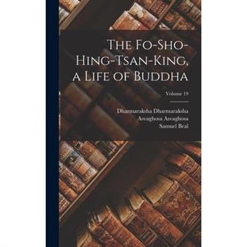 The Fo-sho-hing-tsan-king, a Life of Buddha; Volume 19