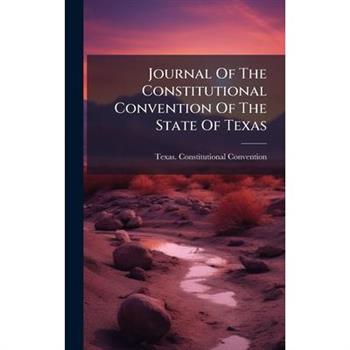 Journal Of The Constitutional Convention Of The State Of Texas