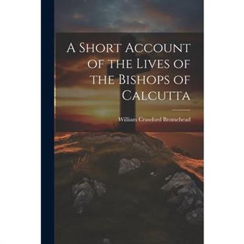 A Short Account of the Lives of the Bishops of Calcutta