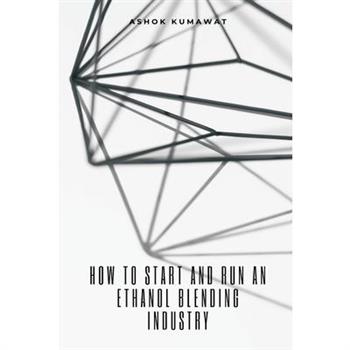 How to Start and Run an Ethanol Blending Industry How to Start and Run an Ethanol Blending Industry