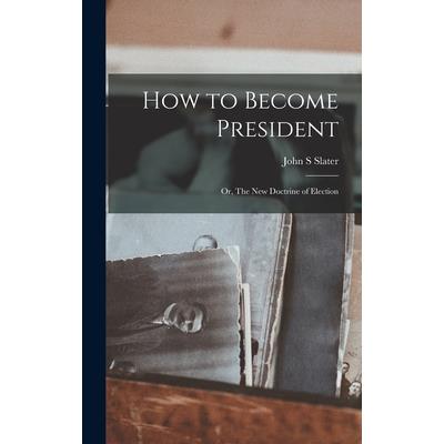 How to Become President; or, The new Doctrine of Election