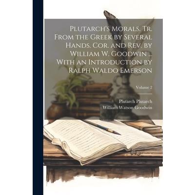Plutarch's Morals. Tr. From the Greek by Several Hands. Cor. and rev. by William W. Goodwin ... With an Introduction by Ralph Waldo Emerson; Volume 2