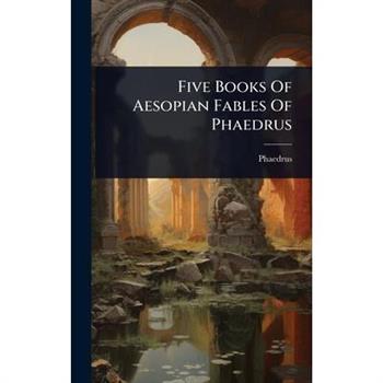 Five Books Of Aesopian Fables Of Phaedrus