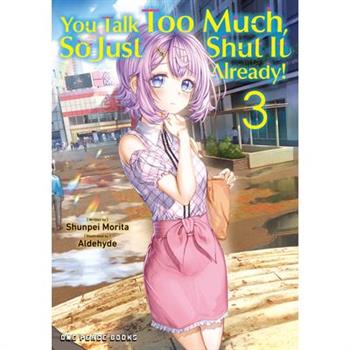 You Talk Too Much, So Just Shut It Already! Volume 3