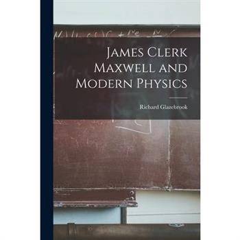 James Clerk Maxwell and Modern Physics
