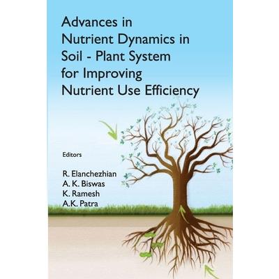 Advances in Nutrient Dynamics in Soil-Plant System for Improving Nutrient Use Efficiency