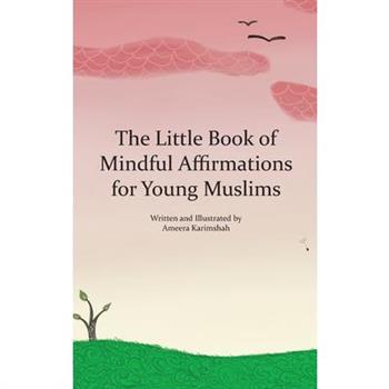 The Little Book of Mindful Affirmations for Young Muslims