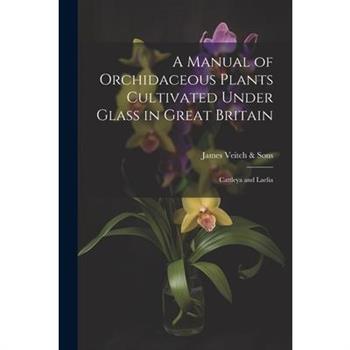 A Manual of Orchidaceous Plants Cultivated Under Glass in Great Britain