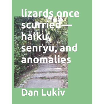 lizards once scurried-haiku, senryu, and anomalies