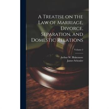 A Treatise on the law of Marriage, Divorce, Separation, and Domestic Relations; Volume 2