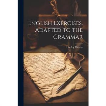 English Exercises, Adapted to the Grammar