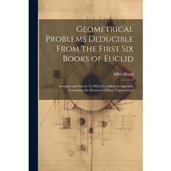 Geometrical Problems Deducible From the First Six Books of Euclid