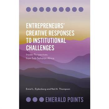 Entrepreneurs’ Creative Responses to Institutional Challenges