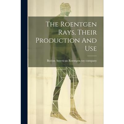 The Roentgen Rays, Their Production And Use
