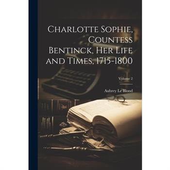 Charlotte Sophie, Countess Bentinck, her Life and Times, 1715-1800; Volume 2
