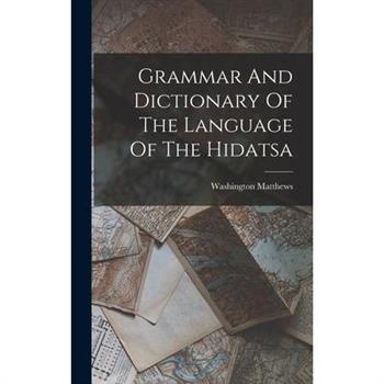Grammar And Dictionary Of The Language Of The Hidatsa