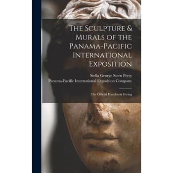 The Sculpture & Murals of the Panama-Pacific International Exposition; the Official Handbook Giving