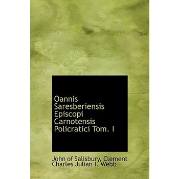 Oannis Saresberiensis Episcopi Carnotensis Policratici Tom. I