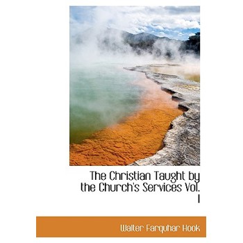 The Christian Taught by the Church’s Services Vol. I