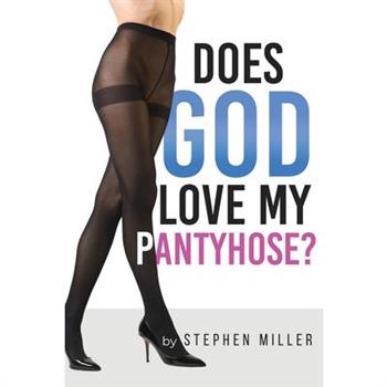 Does God Love My Pantyhose?