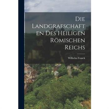 Die Landgrafschaften des Heiligen R繹mischen Reichs