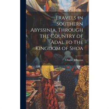 Travels in Southern Abyssinia, Through the Country of Adal to the Kingdom of Shoa