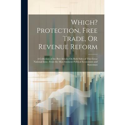 Which? Protection, Free Trade, Or Revenue Reform Which? Protection, Free Trade, Or Revenue Reform