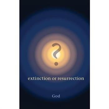 ? Extinction or Resurrection
