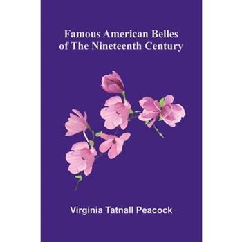 Famous American Belles of the Nineteenth Century